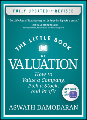 The Little Book of Valuation: How to Value a Company, Pick a Stock, and Profit - Aswath Damodaran