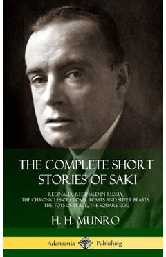 Coperta cărții 'The Complete Short Stories of Saki: Reginald, Reginald in Russia, The Chronicles of Clovis, Beasts and Super Beasts,'