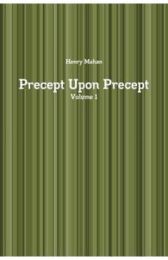 Coperta cărții 'Precept Upon Precept Volume 1 - Henry Mahan'