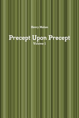 Precept Upon Precept Volume 1 - Henry Mahan