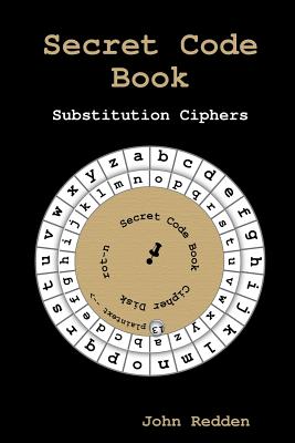 Secret Code Book: Substitution Ciphers - John Redden