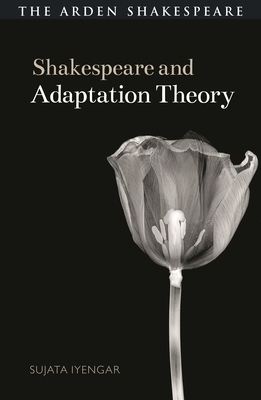 Shakespeare and Adaptation Theory - Sujata Iyengar