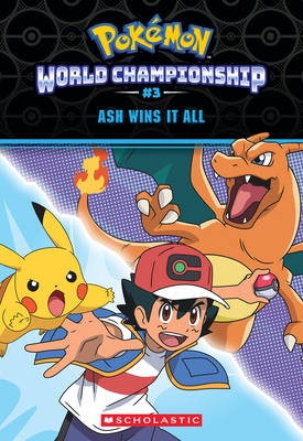 Ash Wins It All! (Pokmon: World Championship Trilogy #3) - Jeanette Lane