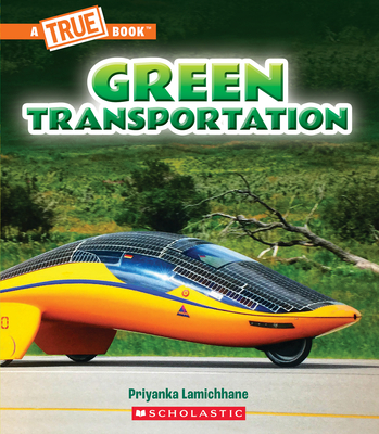 Green Transportation (a True Book: A Green Future) - Priyanka Lamichhane