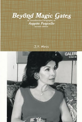 Beyond Magic Gates an unauthorized biography of Annette Funicello second edition - J. P. Moss
