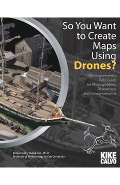 Coperta cărții 'So You Want to Create Maps Using Drones? - Kike Calvo'