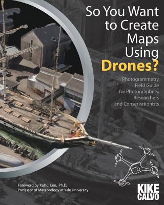 So You Want to Create Maps Using Drones? - Kike Calvo