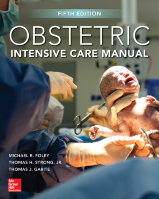 Obstetric Intensive Care Manual, Fifth Edition - Michael Foley