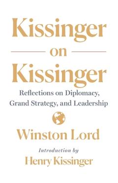 Kissinger on Kissinger - Winston Lord