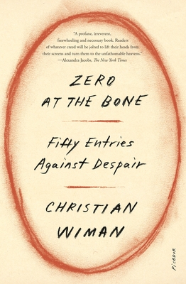 Zero at the Bone: Fifty Entries Against Despair - Christian Wiman