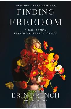Coperta cărții 'Finding Freedom: A Cook's Story; Remaking a Life from Scratch - Erin French'