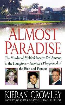 Almost Paradise: The East Hampton Murder of Ted Ammon - Kieran Crowley