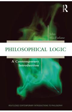 Coperta cărții 'Philosophical Logic: A Contemporary Introduction - John Macfarlane'