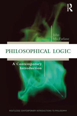 Philosophical Logic: A Contemporary Introduction - John Macfarlane