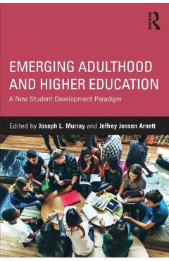 Coperta cărții 'Emerging Adulthood and Higher Education: A New Student Development Paradigm - Joseph L. Murray'