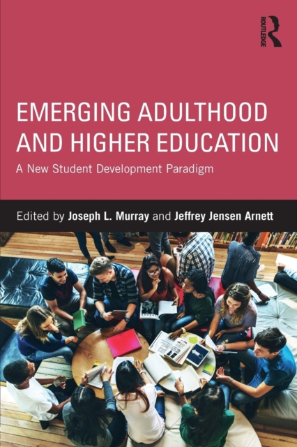 Emerging Adulthood and Higher Education: A New Student Development Paradigm - Joseph L. Murray