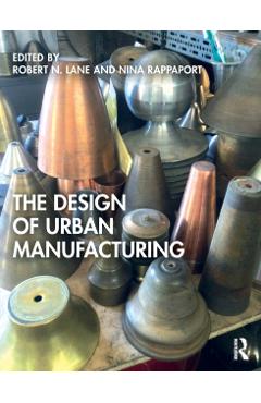 Coperta cărții 'The Design of Urban Manufacturing - Robert N. Lane'