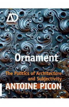 Coperta cărții 'Ornament: The Politics of Architecture and Subjectivity - Antoine Picon'