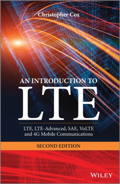 An Introduction to Lte: Lte, Lte-Advanced, Sae, Volte and 4g Mobile Communications: Second Edition - Christopher Cox