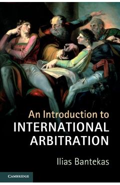 Coperta cărții 'An Introduction to International Arbitration - Ilias Bantekas'