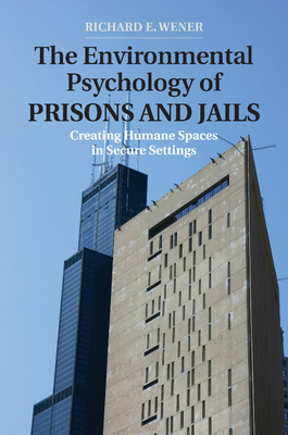 Coperta cărții 'The Environmental Psychology of Prisons and Jails: Creating Humane Spaces in Secure Settings - Richard E. Wener'