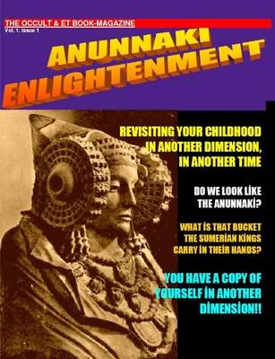 Coperta cărții 'ANUNNAKI ENLIGHTENMENT BOOK-MAGAZINE. Vol.1 Issue 1. The Occult and ET Magazine. - Maximillien De Lafayette'