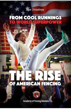 Coperta cărții 'From Cool Runnings to World Superpower: The Rise of American Fencing - Igor Chirashnya'