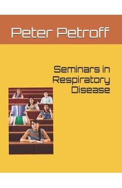 Poza produsului Seminars in Respiratory Disease - Peter A. Petroff