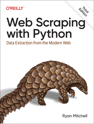 Web Scraping with Python: Data Extraction from the Modern Web - Ryan Mitchell