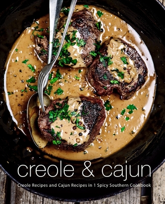 Creole & Cajun: Creole Recipes and Cajun Recipes in 1 Spicy Southern Cookbook (2nd Edition) - Booksumo Press