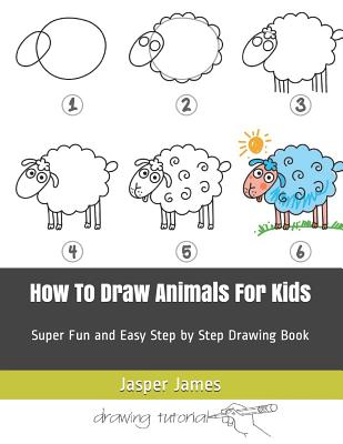 Coperta cărții 'How To Draw Animals For Kids: Super Fun and Easy Step by Step Drawing Book - Jasper James'