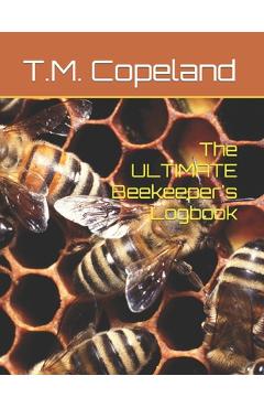 Coperta cărții 'The ULTIMATE Beekeeper's Logbook - T. M. Copeland'