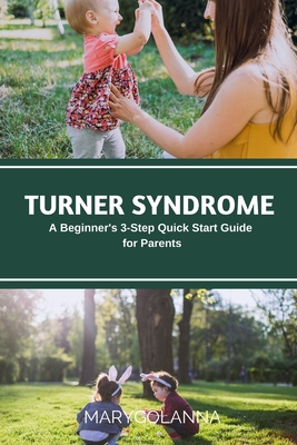 Coperta cărții 'Turner Syndrome: A Beginner's 3-Step Quick Start Guide for Parents - Mary Golanna'
