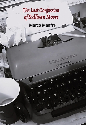 The Last Confession of Sullivan Moore - Marco Manfre