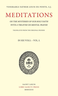 Meditations on the Mysteries of Our Holy Faith - Volume 1 - Louis De Ponte