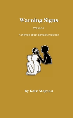 Warning Signs - Volume 3: A memoir about domestic violence - Kate Mageau