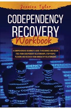 Coperta cărții 'Codependency Recovery Workbook: A Comprehensive Beginner's Guide to Recognize and Break Free from Codependent'