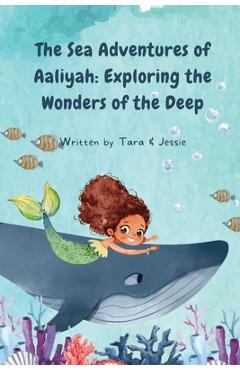 Coperta cărții 'The Sea Adventures of Aaliyah: Exploring the Wonders of the Deep - Jessie Johnson'
