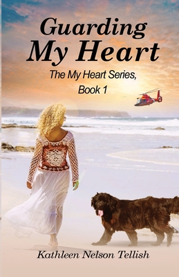 Guarding My Heart: The My Heart Series, Book 1 - Kathleen Nelson Tellish