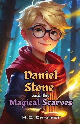 Daniel Stone and the Magical Scarves: Book 1 - M. E. Champey