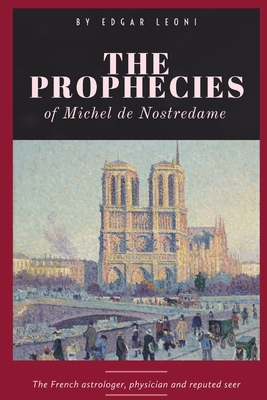 The Prophecies of Michel de Nostredame - Nostradamus