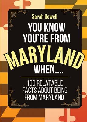 You Know You're From Maryland When... 100 Relatable Facts About Being From Maryland: Short Books, Perfect for Gifts - Sarah Howell