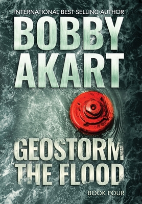 Geostorm The Flood: A Post-Apocalyptic EMP Survival Thriller - Bobby Akart