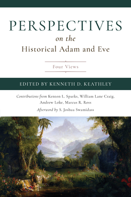 Perspectives on the Historical Adam and Eve: Four Views - Kenneth D. Keathley