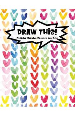 Coperta cărții 'Draw This!: 100 Drawing Prompts for Kids - Rainbow Watercolor Heart - Version 1 - Proppy Prompts'