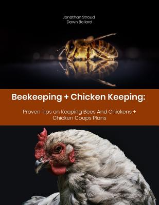 Coperta cărții 'Beekeeping + Chicken Keeping: Proven Tips on Keeping Bees And Chickens + Chicken Coops Plans - Dawn Ballard'