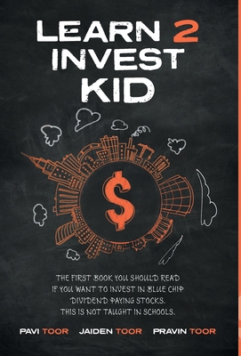 Learn 2 Invest Kid: The first book you should read if you want to invest in blue chip dividend paying stocks. This is not taught in school - Pavi Toor