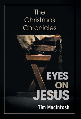 Eyes on Jesus: The Christmas Chronicles - Tim Macintosh