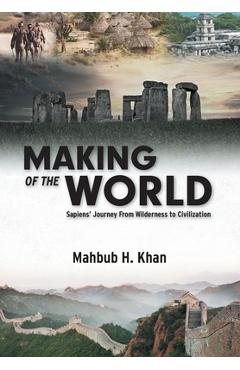 Coperta cărții 'Making of the World: Sapiens' Journey From Wilderness to Civilization - Mahbub H. Khan'