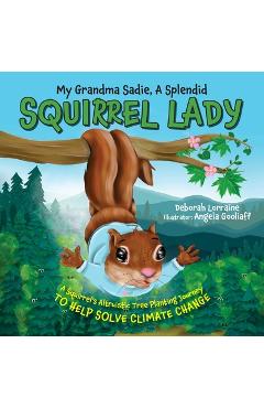 Coperta cărții 'My Grandma Sadie, A Splendid Squirrel Lady: A Squirrel's Altruistic Tree Planting Journey to Help Solve Climate Change'